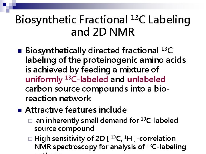 Biosynthetic Fractional 13 C Labeling and 2 D NMR n n Biosynthetically directed fractional