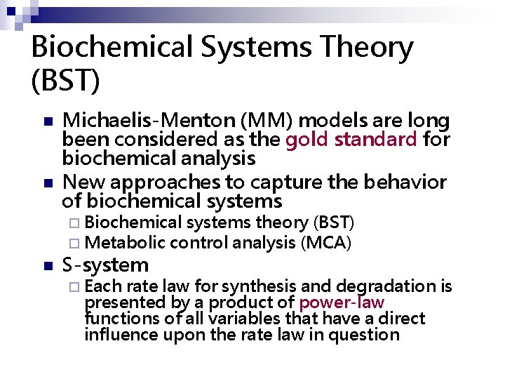Biochemical Systems Theory (BST) n n Michaelis-Menton (MM) models are long been considered as
