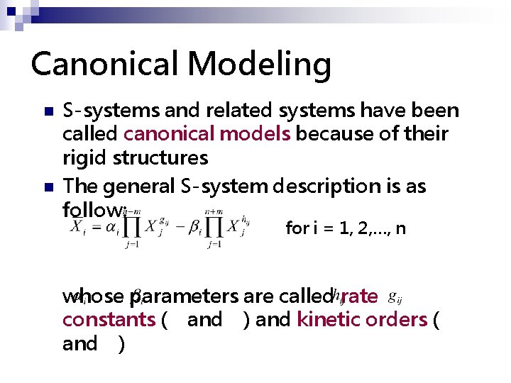 Canonical Modeling n n S-systems and related systems have been called canonical models because