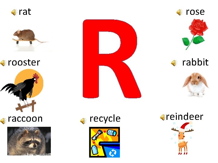 rat rooster raccoon R recycle rose rabbit reindeer 