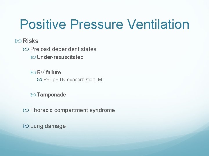 Positive Pressure Ventilation Risks Preload dependent states Under-resuscitated RV failure PE, p. HTN exacerbation,