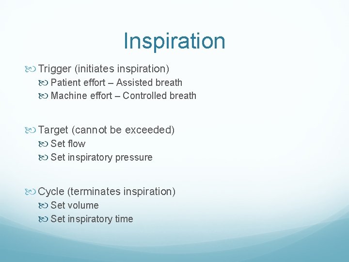Inspiration Trigger (initiates inspiration) Patient effort – Assisted breath Machine effort – Controlled breath