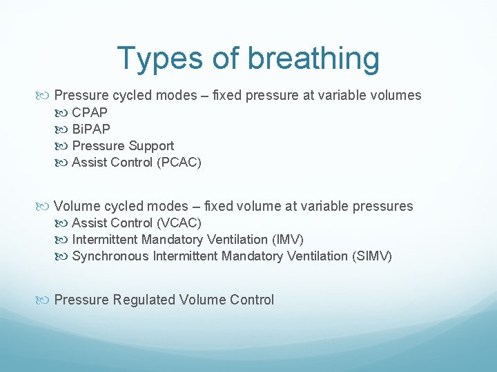 Types of breathing Pressure cycled modes – fixed pressure at variable volumes CPAP Bi.