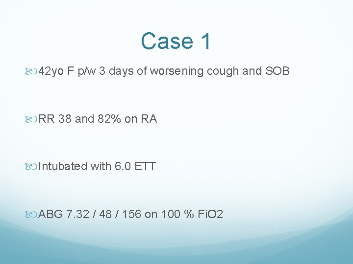 Case 1 42 yo F p/w 3 days of worsening cough and SOB RR
