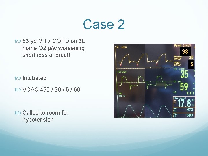 Case 2 63 yo M hx COPD on 3 L home O 2 p/w