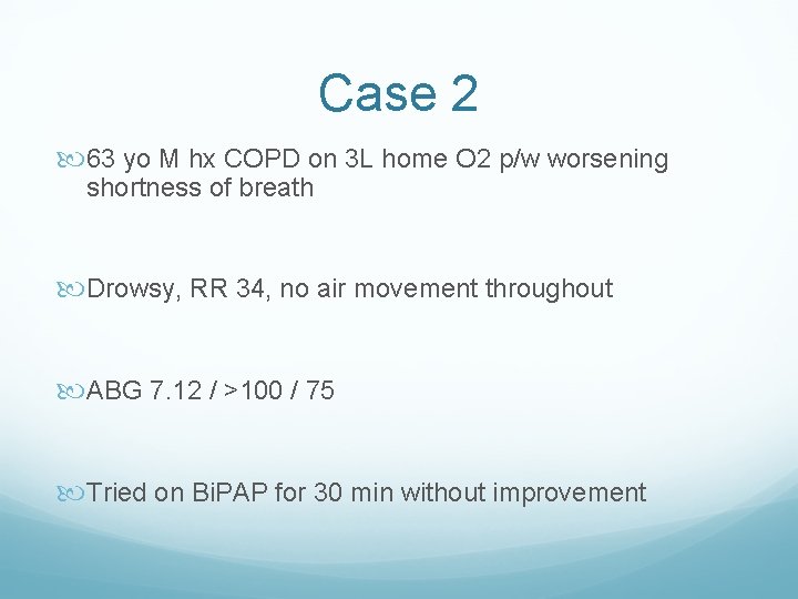 Case 2 63 yo M hx COPD on 3 L home O 2 p/w