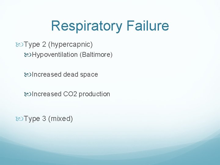 Respiratory Failure Type 2 (hypercapnic) Hypoventilation (Baltimore) Increased dead space Increased CO 2 production