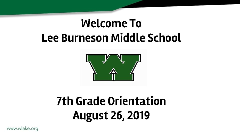 Welcome To Lee Burneson Middle School 7 th Grade Orientation August 26, 2019 