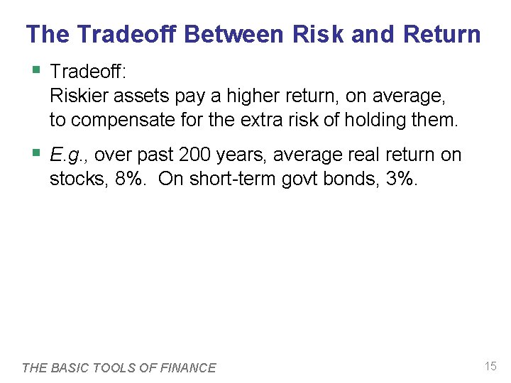 The Tradeoff Between Risk and Return § Tradeoff: Riskier assets pay a higher return,