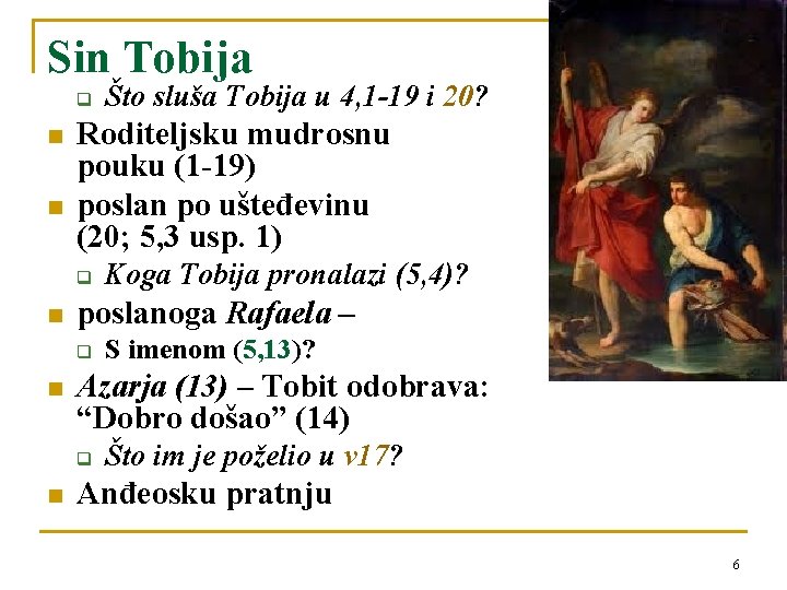 Sin Tobija q n n Roditeljsku mudrosnu pouku (1 -19) poslan po ušteđevinu (20;