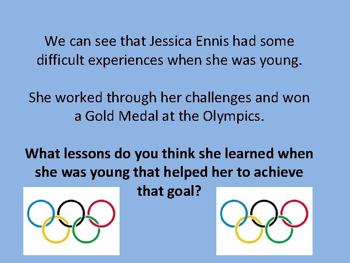 We can see that Jessica Ennis had some difficult experiences when she was young.