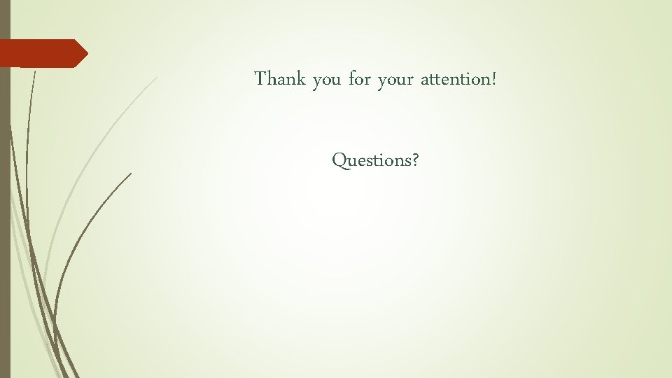 Thank you for your attention! Questions? 