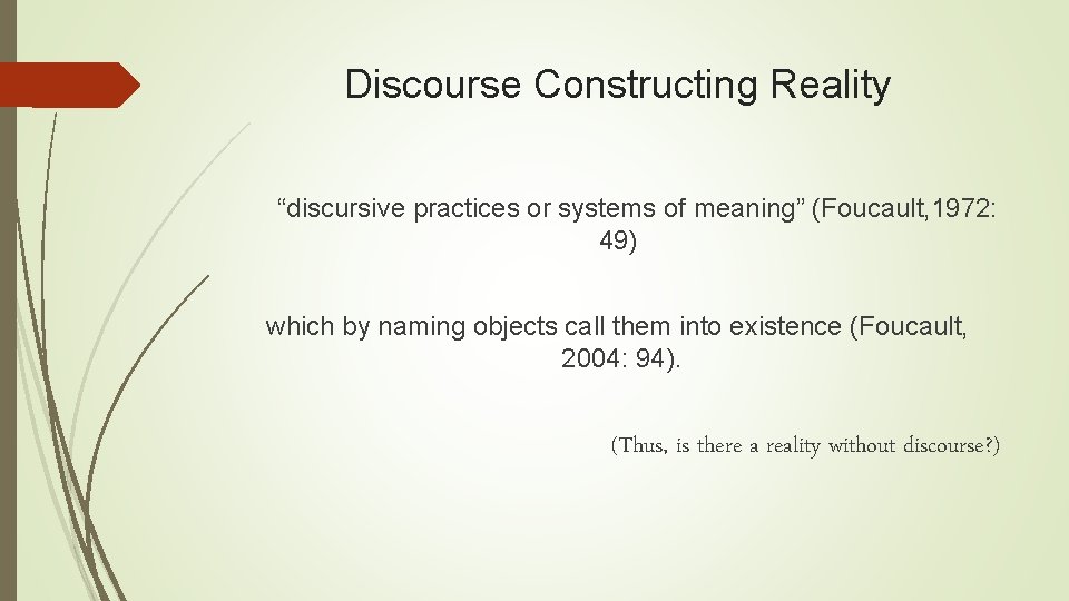 Discourse Constructing Reality “discursive practices or systems of meaning” (Foucault, 1972: 49) which by