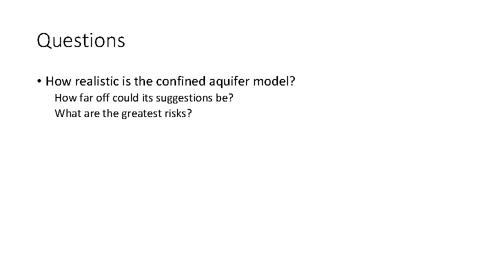 Questions • How realistic is the confined aquifer model? How far off could its