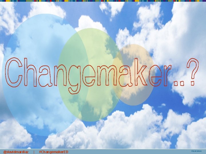 @davidmardiaz | #Changemaker. ED 