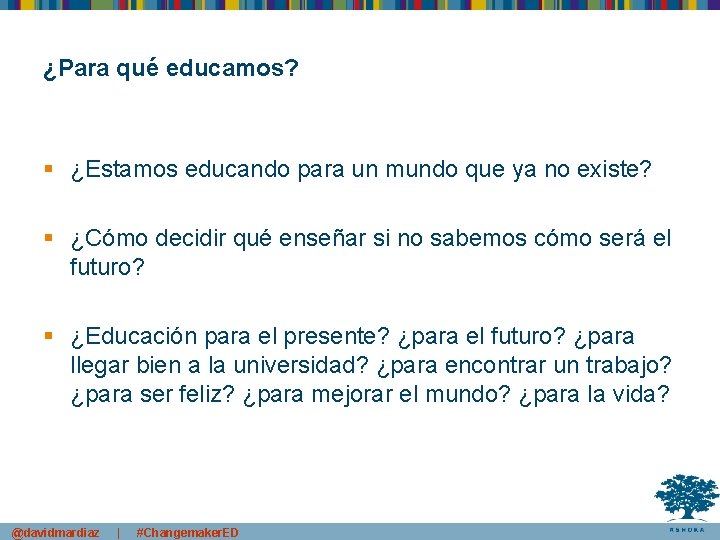 ¿Para qué educamos? § ¿Estamos educando para un mundo que ya no existe? §