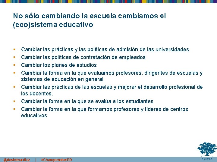 No sólo cambiando la escuela cambiamos el (eco)sistema educativo § § § § Cambiar