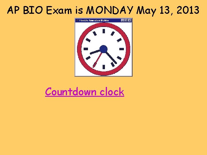  AP BIO Exam is MONDAY May 13, 2013 Countdown clock 