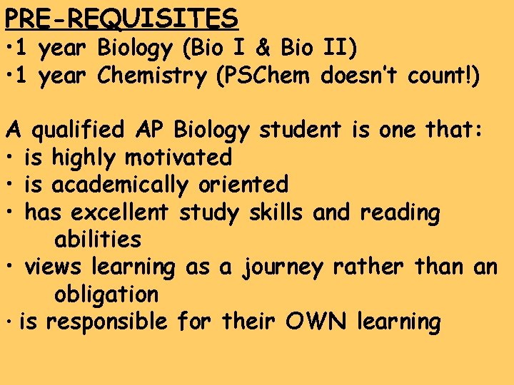 PRE-REQUISITES • 1 year Biology (Bio I & Bio II) • 1 year Chemistry