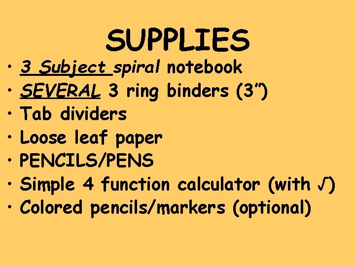  • • SUPPLIES 3 Subject spiral notebook SEVERAL 3 ring binders (3”) Tab