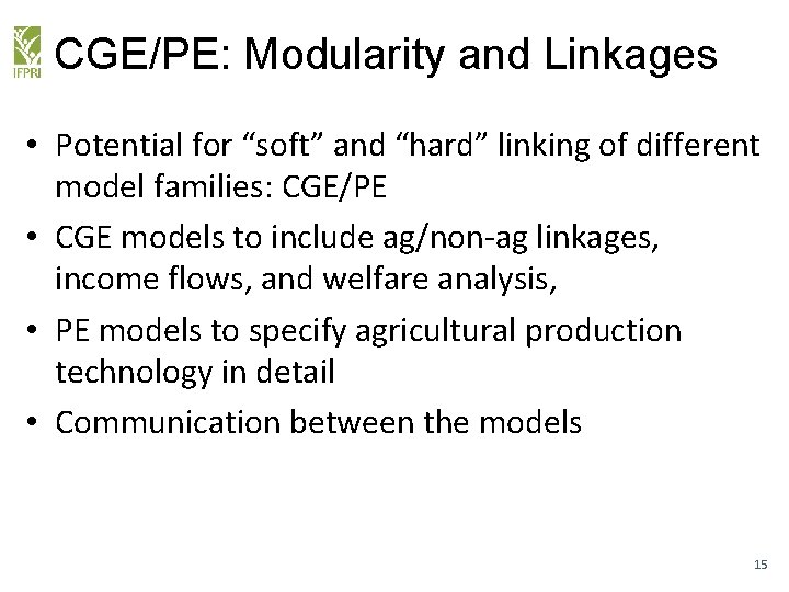 CGE/PE: Modularity and Linkages • Potential for “soft” and “hard” linking of different model