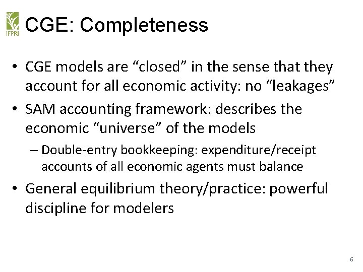 CGE: Completeness • CGE models are “closed” in the sense that they account for