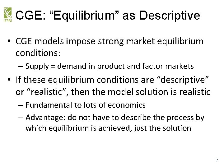 CGE: “Equilibrium” as Descriptive • CGE models impose strong market equilibrium conditions: – Supply
