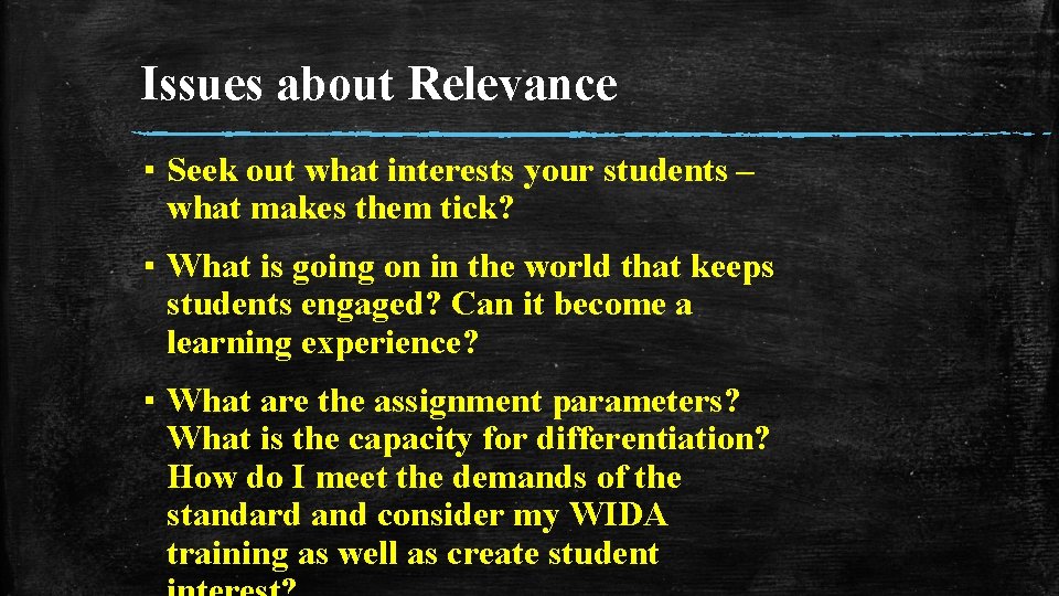 Issues about Relevance ▪ Seek out what interests your students – what makes them