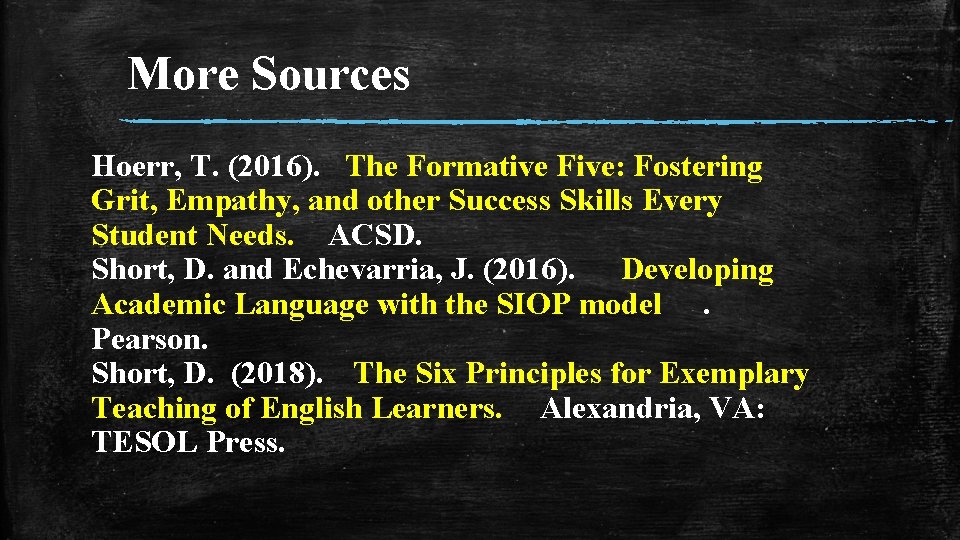 More Sources Hoerr, T. (2016). The Formative Five: Fostering Grit, Empathy, and other Success