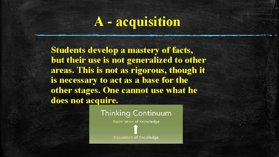 A - acquisition Students develop a mastery of facts, but their use is not