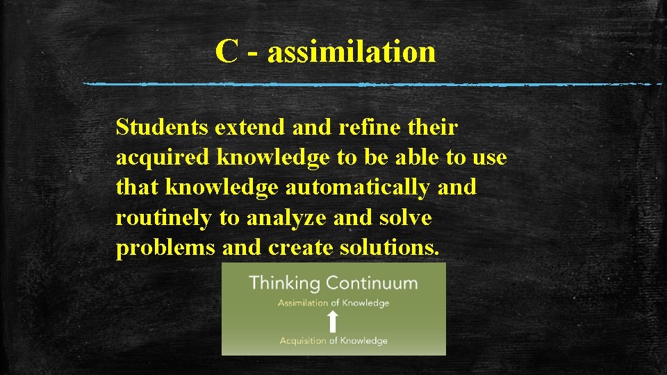 C - assimilation Students extend and refine their acquired knowledge to be able to