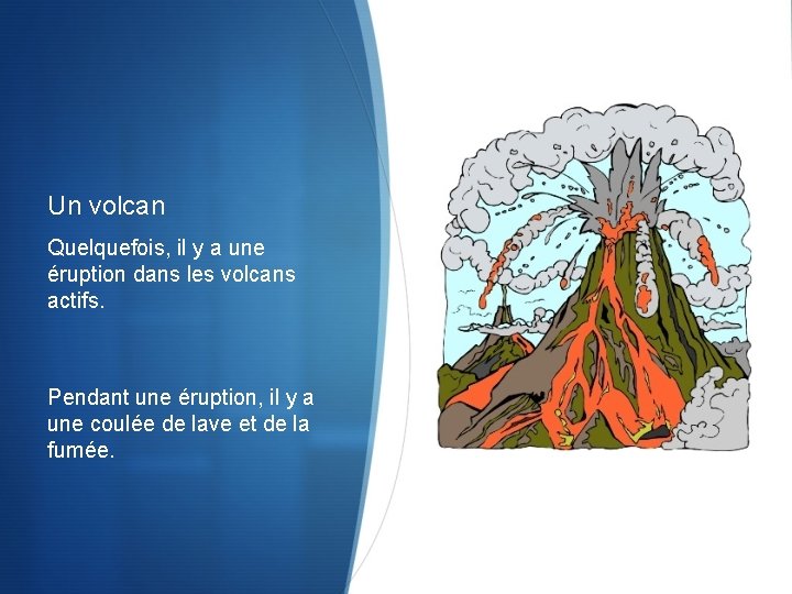 Un volcan Quelquefois, il y a une éruption dans les volcans actifs. Pendant une