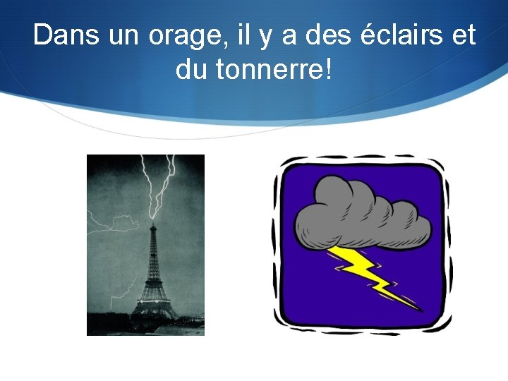 Dans un orage, il y a des éclairs et du tonnerre! 