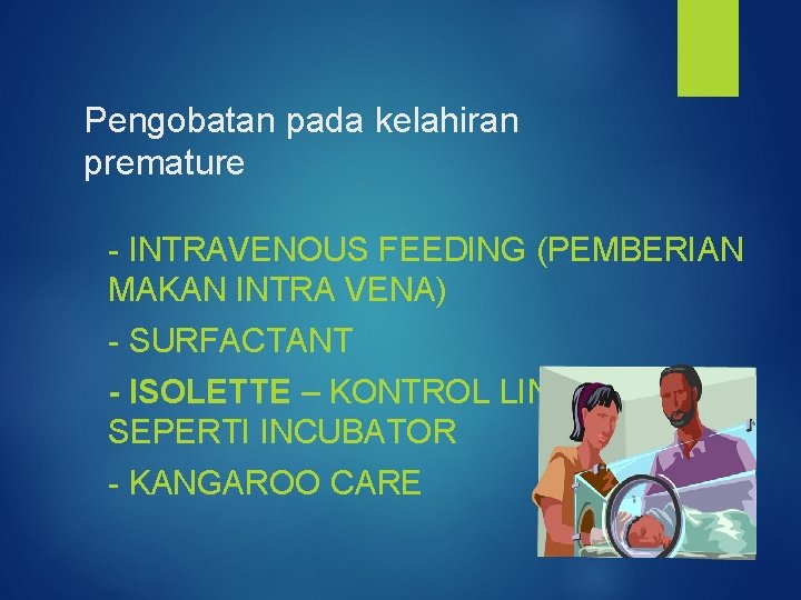 Pengobatan pada kelahiran premature - INTRAVENOUS FEEDING (PEMBERIAN MAKAN INTRA VENA) - SURFACTANT -