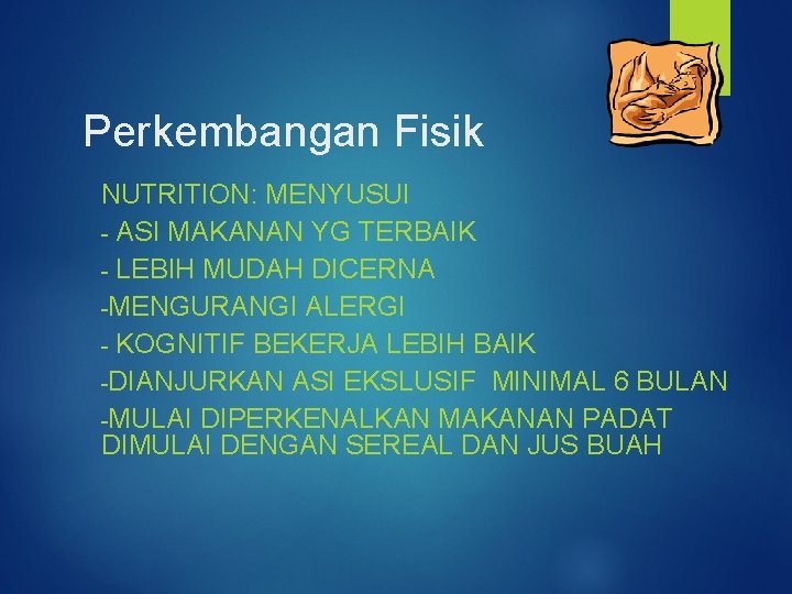 Perkembangan Fisik NUTRITION: MENYUSUI - ASI MAKANAN YG TERBAIK - LEBIH MUDAH DICERNA -MENGURANGI