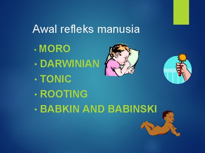 Awal refleks manusia MORO • DARWINIAN • TONIC • ROOTING • BABKIN AND BABINSKI