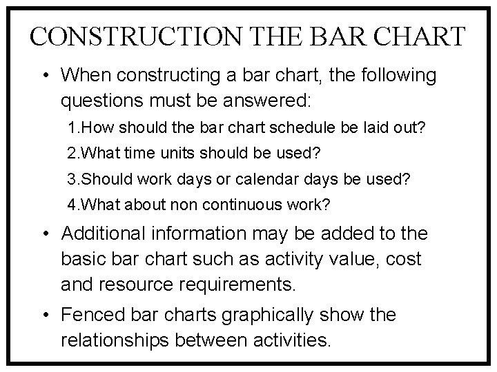 CONSTRUCTION THE BAR CHART • When constructing a bar chart, the following questions must