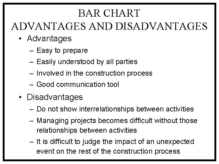 BAR CHART ADVANTAGES AND DISADVANTAGES • Advantages – Easy to prepare – Easily understood