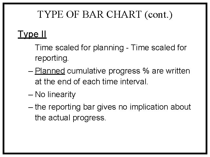 TYPE OF BAR CHART (cont. ) Type II Time scaled for planning - Time