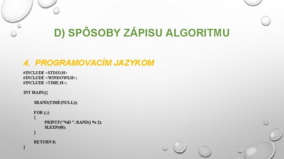 D) SPÔSOBY ZÁPISU ALGORITMU 4. PROGRAMOVACÍM JAZYKOM #INCLUDE <STDIO. H> #INCLUDE <WINDOWS. H>; #INCLUDE