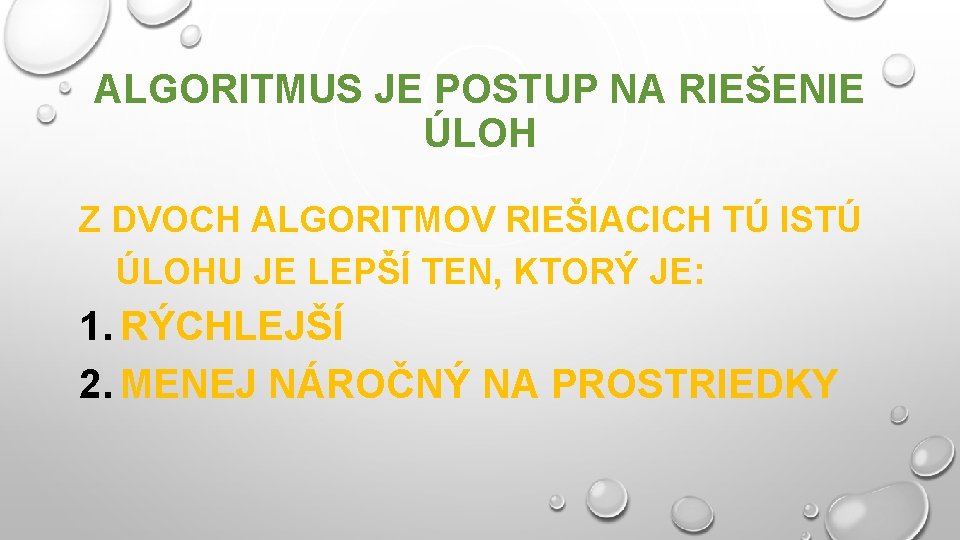 ALGORITMUS JE POSTUP NA RIEŠENIE ÚLOH Z DVOCH ALGORITMOV RIEŠIACICH TÚ ISTÚ ÚLOHU JE