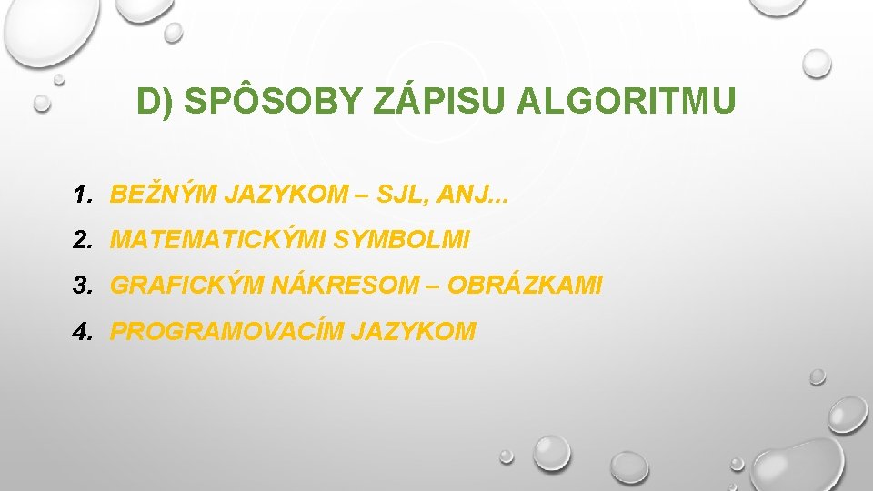 D) SPÔSOBY ZÁPISU ALGORITMU 1. BEŽNÝM JAZYKOM – SJL, ANJ. . . 2. MATEMATICKÝMI