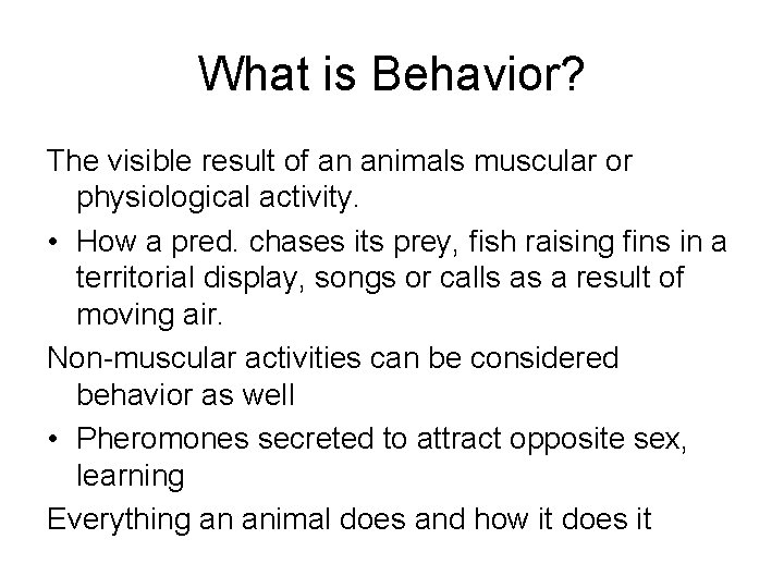 What is Behavior? The visible result of an animals muscular or physiological activity. •