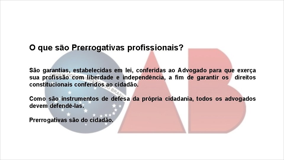 O que são Prerrogativas profissionais? São garantias, estabelecidas em lei, conferidas ao Advogado para