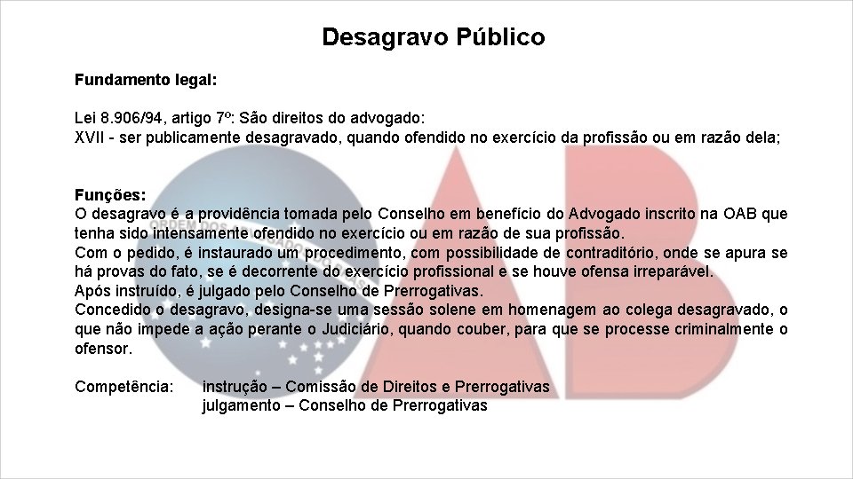 Desagravo Público Fundamento legal: Lei 8. 906/94, artigo 7º: São direitos do advogado: XVII