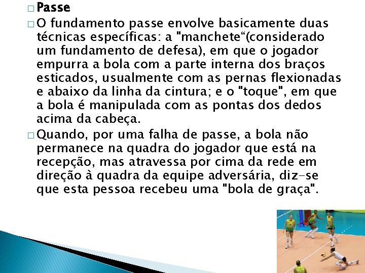 � Passe �O fundamento passe envolve basicamente duas técnicas específicas: a "manchete“(considerado um fundamento