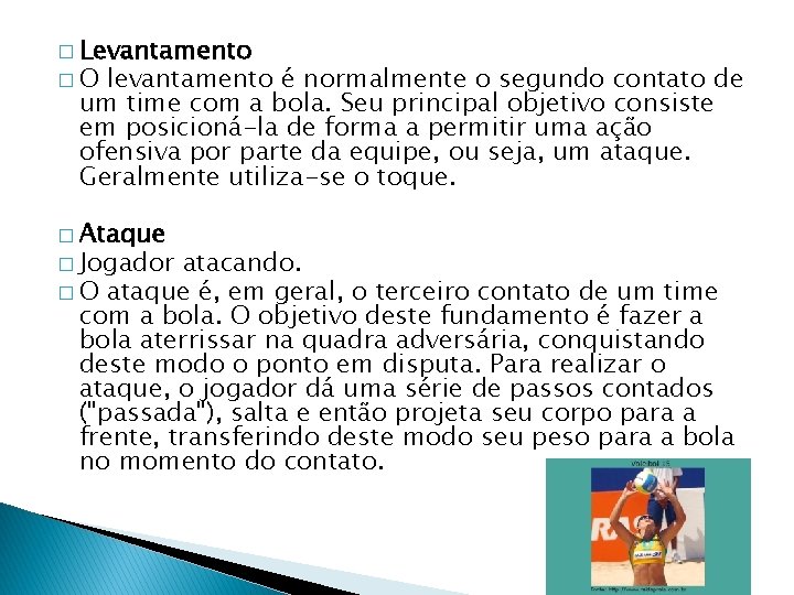 � Levantamento �O levantamento é normalmente o segundo contato de um time com a