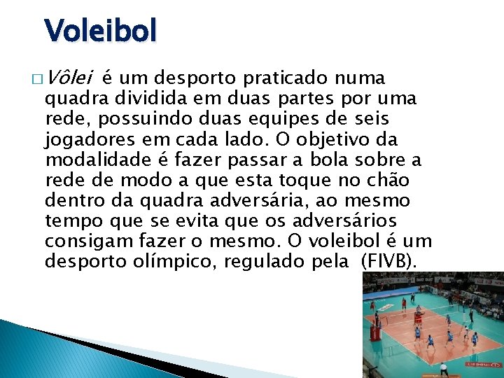 Voleibol � Vôlei é um desporto praticado numa quadra dividida em duas partes por