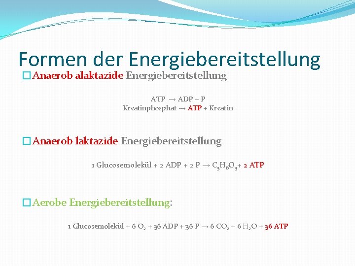 Formen der Energiebereitstellung �Anaerob alaktazide Energiebereitstellung ATP → ADP + P Kreatinphosphat → ATP