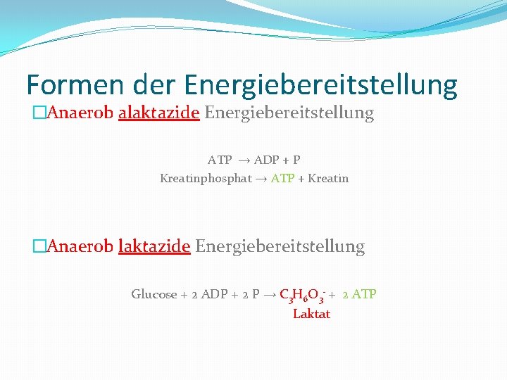 Formen der Energiebereitstellung �Anaerob alaktazide Energiebereitstellung ATP → ADP + P Kreatinphosphat → ATP